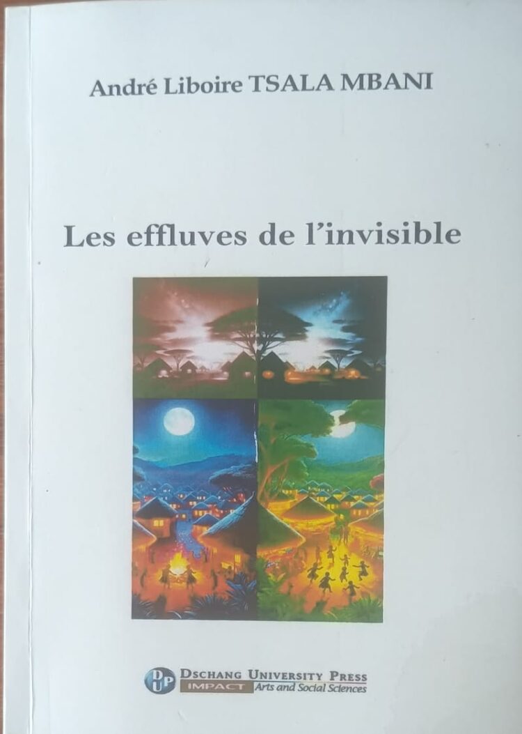 Lu pour vous : Le roman Les Effluves de l’invisible d’André Liboire Tsala Mbani
